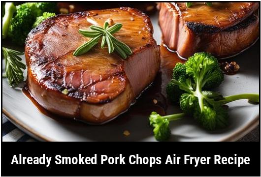 already smoked pork chops air fryer recipe