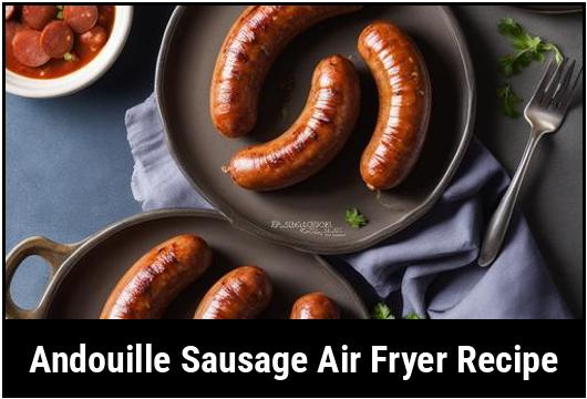 andouille sausage air fryer recipe
