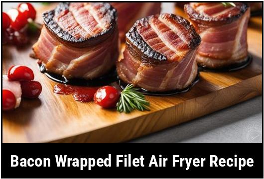 bacon wrapped filet air fryer recipe