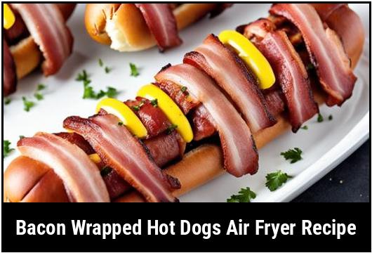 bacon wrapped hot dogs air fryer recipe