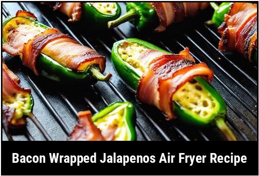 bacon wrapped jalapenos air fryer recipe