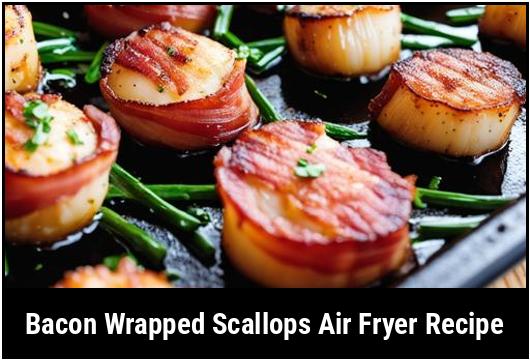bacon wrapped scallops air fryer recipe