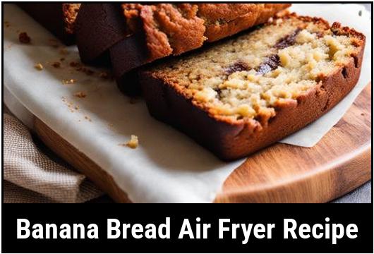 banana bread air fryer recipe