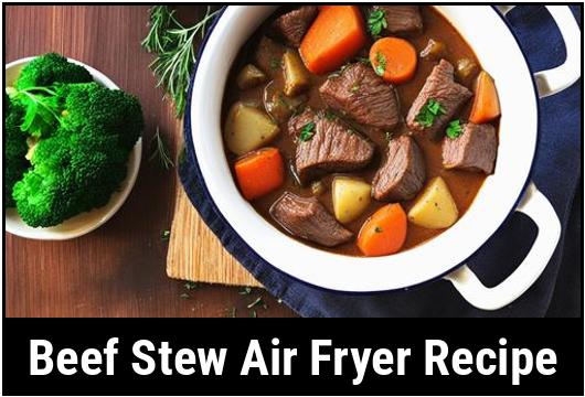 beef stew air fryer recipe