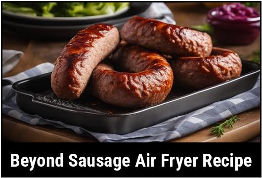 beyond sausage air fryer recipe