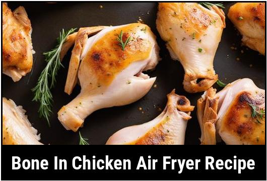 Bone-In Chicken In The Air Fryer: Savory And Succulent Delight