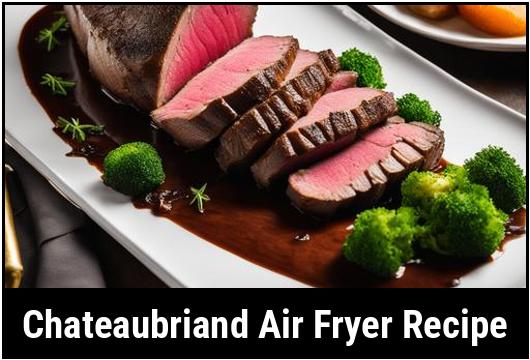 chateaubriand air fryer recipe