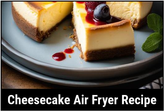 cheesecake air fryer recipe