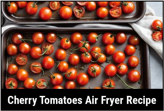 cherry tomatoes air fryer recipe