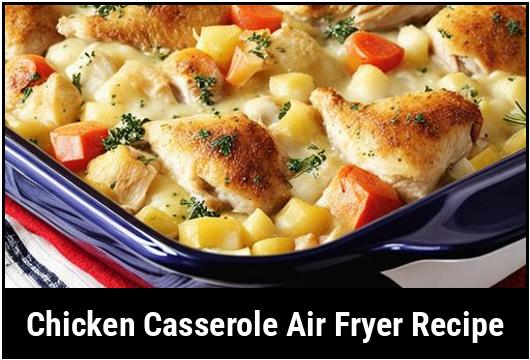 chicken casserole air fryer recipe