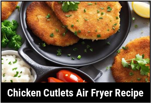 chicken cutlets air fryer recipe