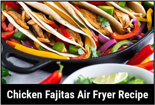 chicken fajitas air fryer recipe