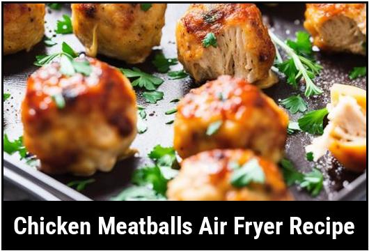 chicken meatballs air fryer recipe