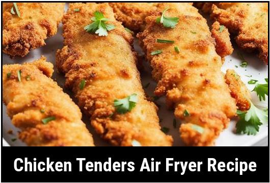 Chicken Tenders: The Perfect Recipe For Your Air Fryer