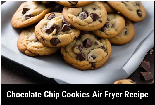 chocolate chip cookies air fryer recipe