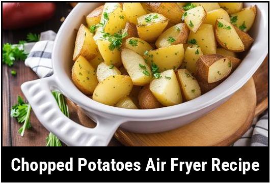 chopped potatoes air fryer recipe
