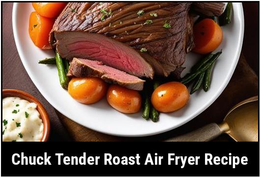chuck tender roast air fryer recipe