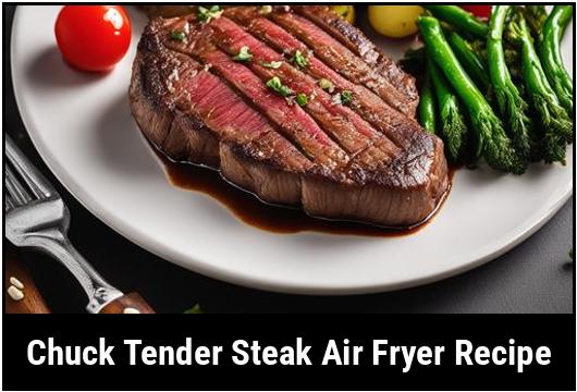 chuck tender steak air fryer recipe