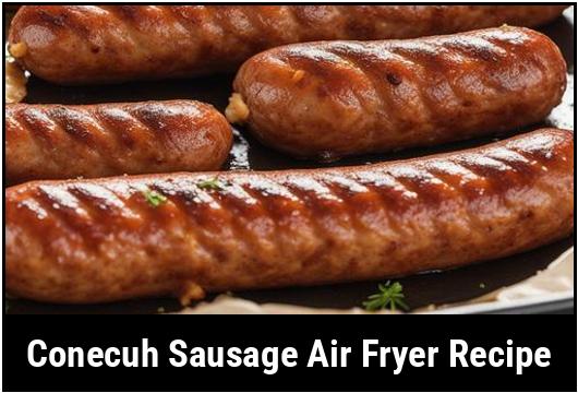 conecuh sausage air fryer recipe