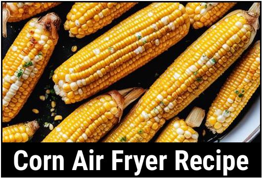 corn air fryer recipe