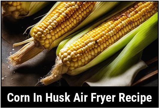 corn in husk air fryer recipe