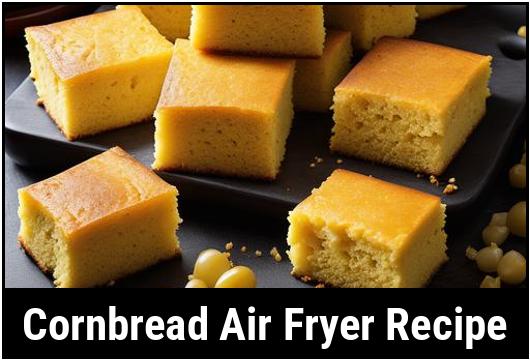 cornbread air fryer recipe