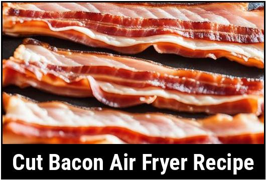 cut bacon air fryer recipe