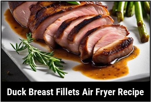 duck breast fillets air fryer recipe