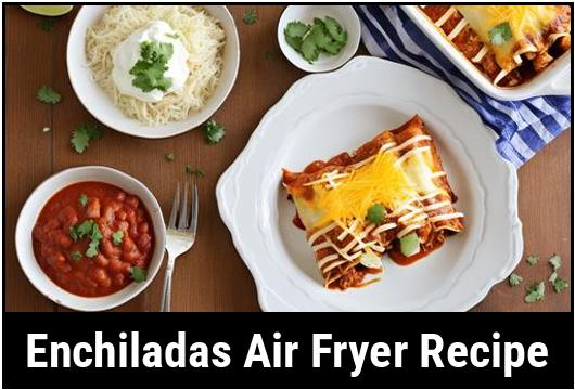 enchiladas air fryer recipe