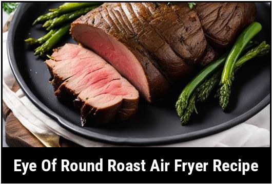 eye of round roast air fryer recipe