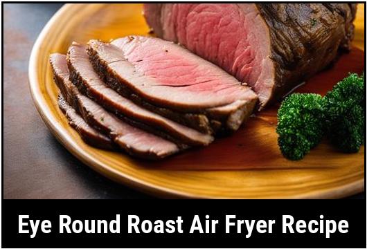 eye round roast air fryer recipe