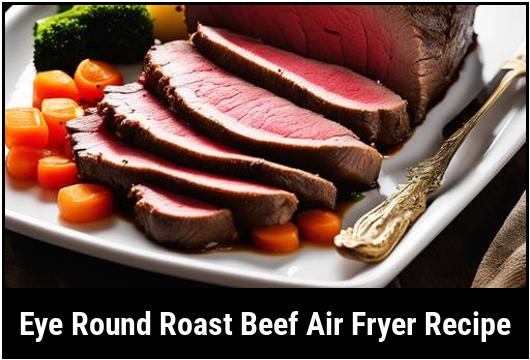 eye round roast beef air fryer recipe