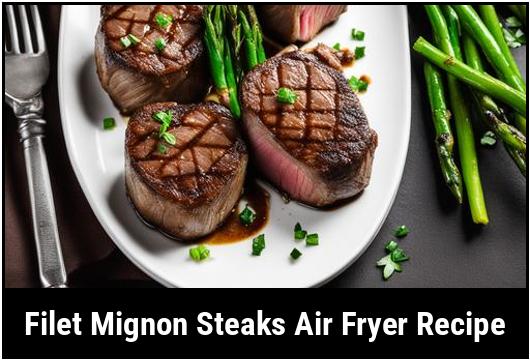 filet mignon steaks air fryer recipe