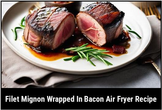 filet mignon wrapped in bacon air fryer recipe