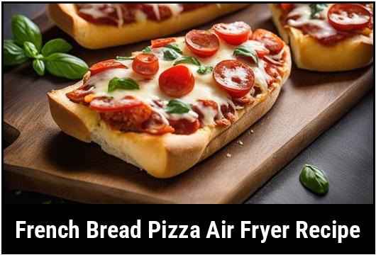 french bread pizza air fryer recipe