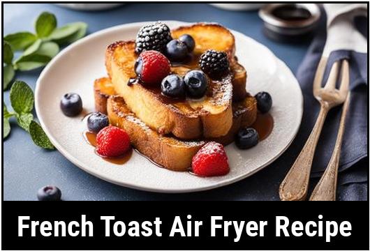 french toast air fryer recipe