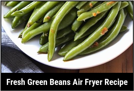 fresh green beans air fryer recipe