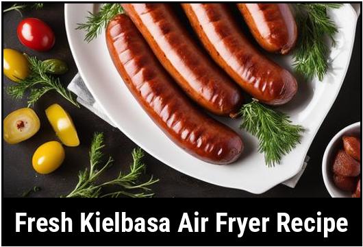 fresh kielbasa air fryer recipe