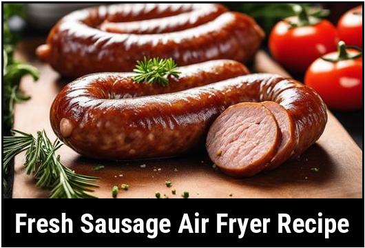 fresh sausage air fryer recipe