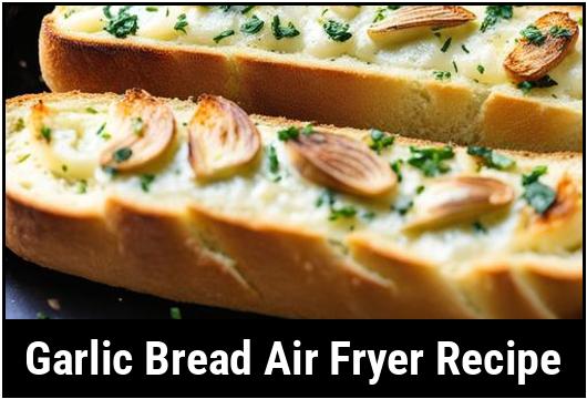 garlic bread air fryer recipe