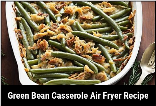 green bean casserole air fryer recipe