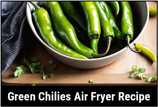 green chilies air fryer recipe
