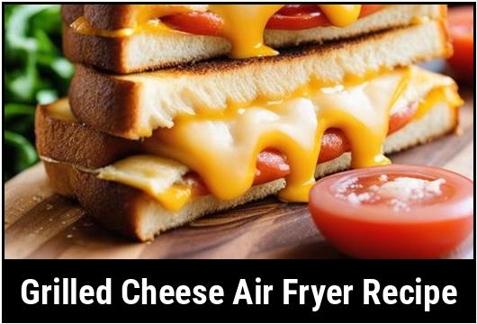 grilled cheese air fryer recipe