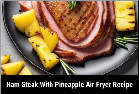 ham steak with pineapple air fryer recipe