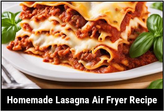 homemade lasagna air fryer recipe