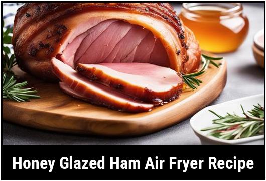 honey glazed ham air fryer recipe
