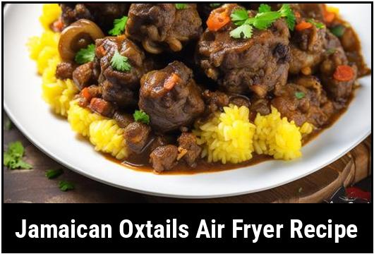 jamaican oxtails air fryer recipe