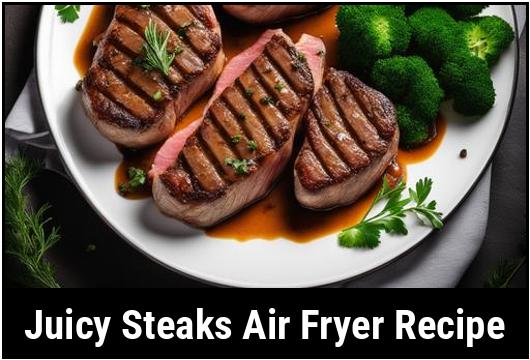 juicy steaks air fryer recipe