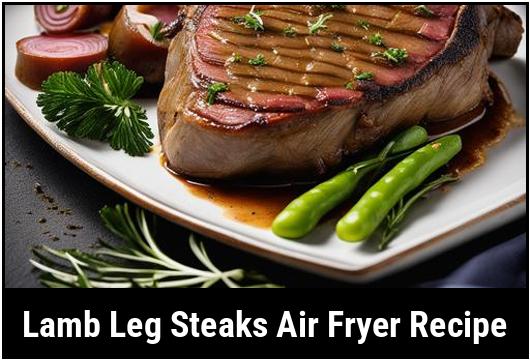 lamb leg steaks air fryer recipe