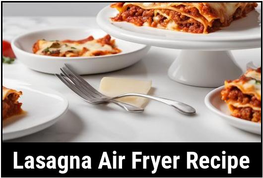 lasagna air fryer recipe